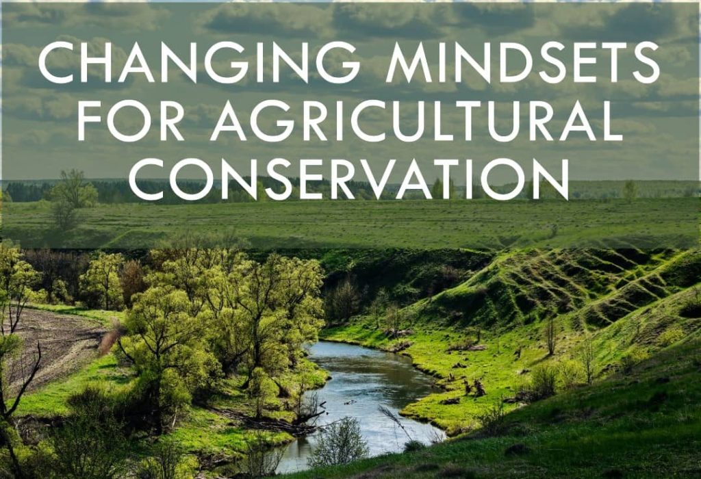 Agricultural Conservation Hinges on Changing Human Mindsets and Priorities